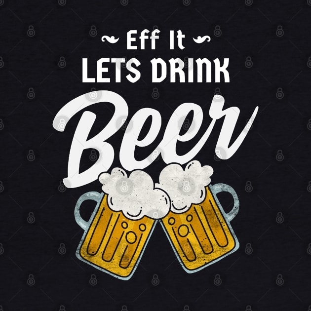 Eff It Lets Drink Beer by Moonsmile Products